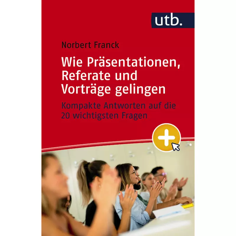 Mein nächster Auftritt: Wie Präsentationen, Referate und Vorträge gelingen