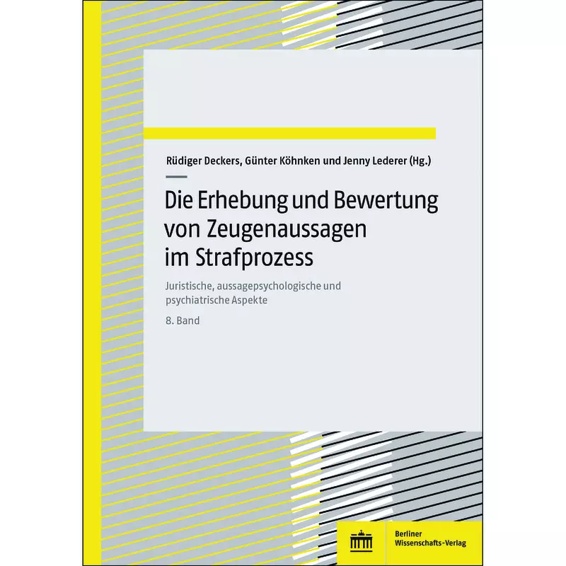 Die Erhebung und Bewertung von Zeugenaussagen im Strafprozess