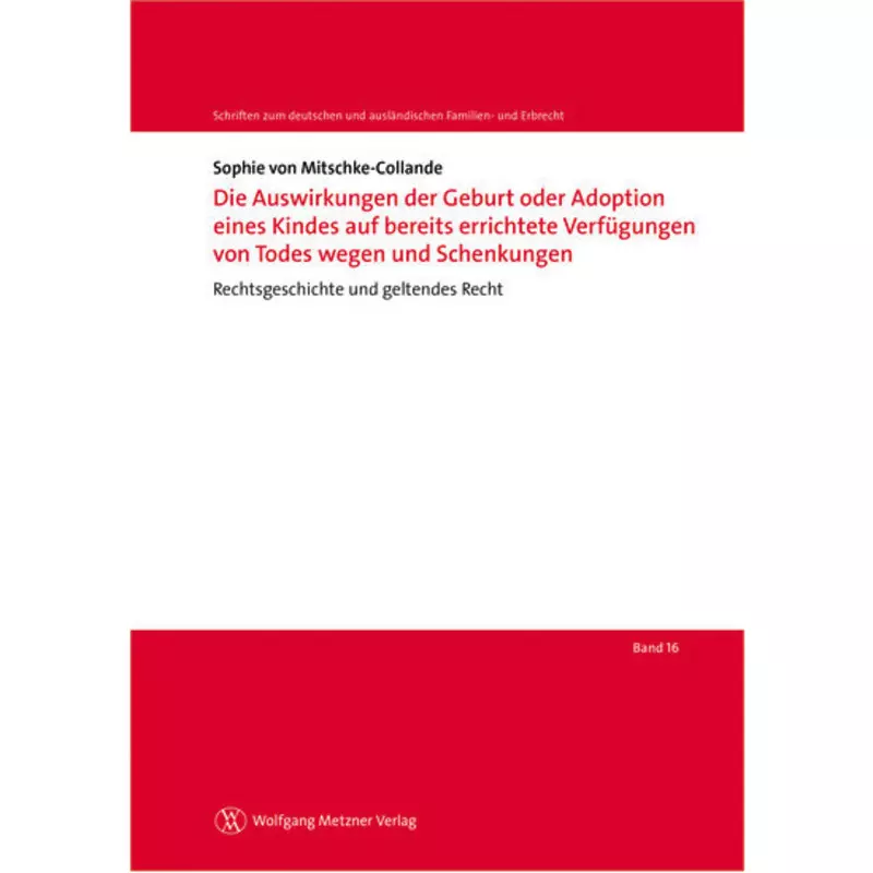 Die Auswirkungen der Geburt oder Adoption eines Kindes auf bereits errichtete Verfügungen von Todes wegen und Schenkungen