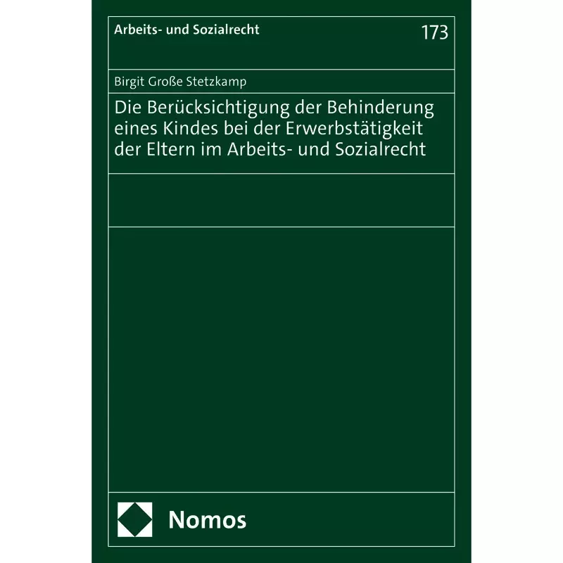 Die Berücksichtigung der Behinderung eines Kindes bei der Erwerbstätigkeit der Eltern im Arbeits- und Sozialrecht