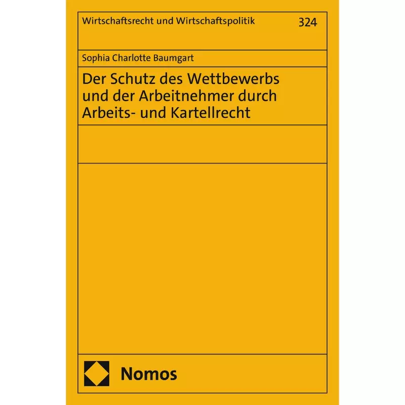 Der Schutz des Wettbewerbs und der Arbeitnehmer durch Arbeits- und Kartellrecht