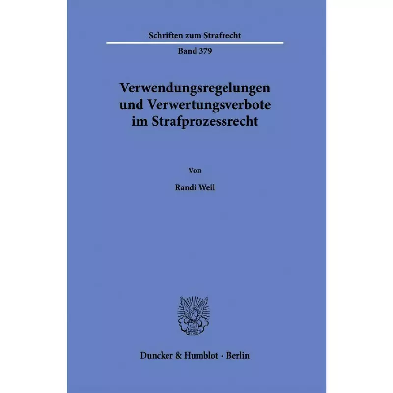 Verwendungsregelungen und Verwertungsverbote im Strafprozessrecht