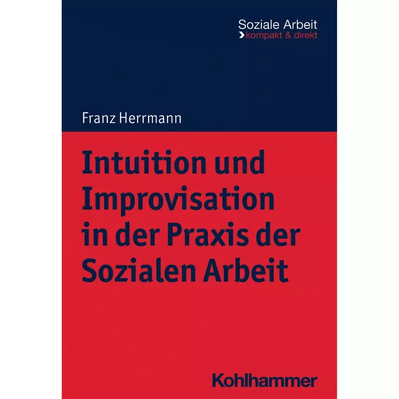 Intuition und Improvisation in der Praxis der Sozialen Arbeit