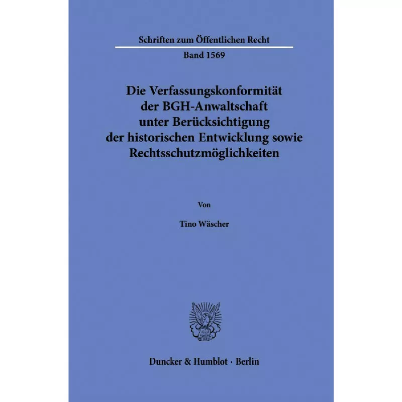 Die Verfassungskonformität der BGH-Anwaltschaft unter Berücksichtigung der historischen Entwicklung sowie Rechtsschutzmöglichkeiten