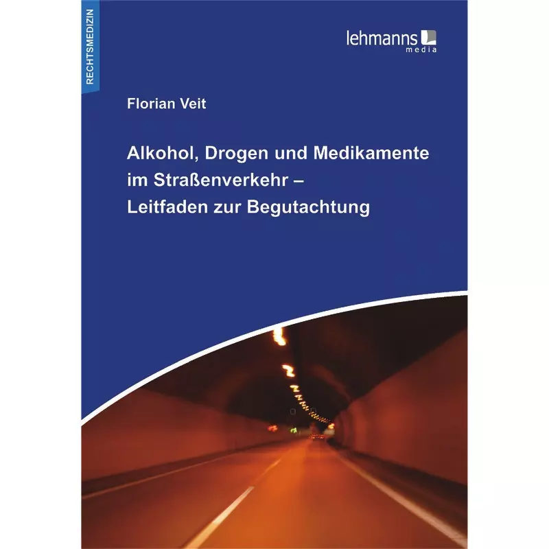 Alkohol, Drogen und Medikamente im Straßenverkehr – Leitfaden zur Begutachtung