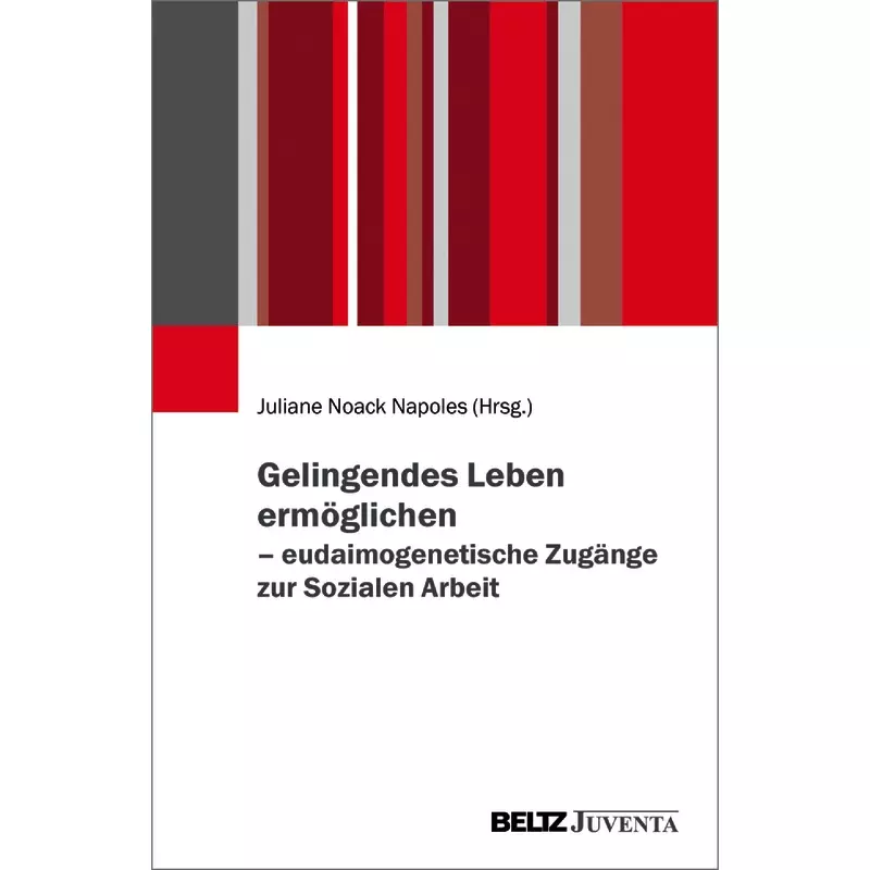 Gelingendes Leben ermöglichen – eudaimogenetische Zugänge zur Sozialen Arbeit