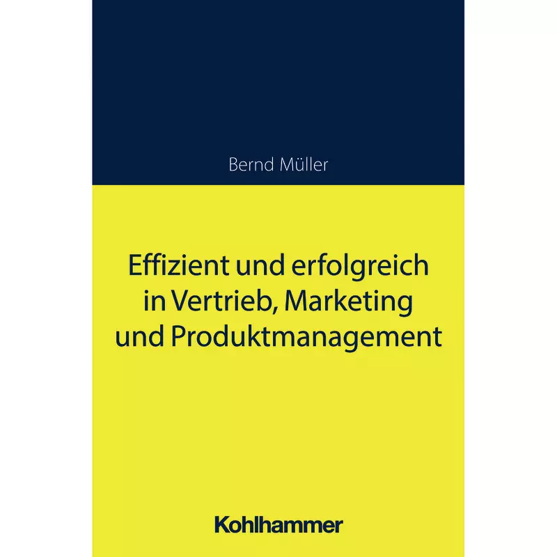 Effizient und erfolgreich in Vertrieb, Marketing und Produktmanagement