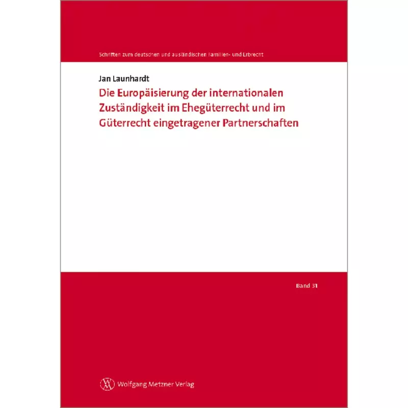 Die Europäisierung der internationalen Zuständigkeit im Ehegüterrecht und im Güterrecht eingetragener Partnerschaften