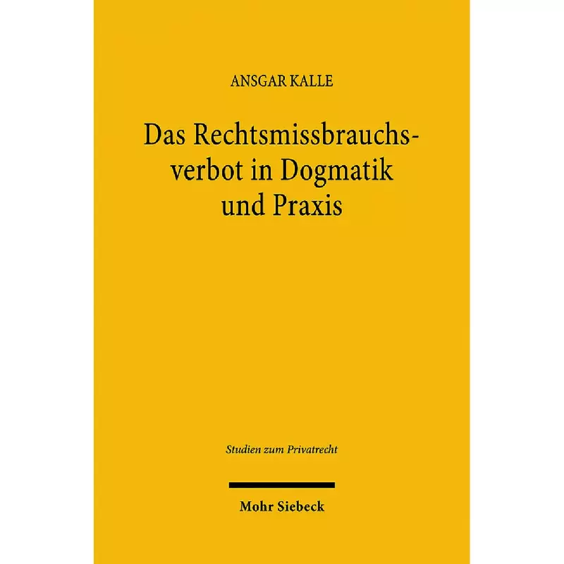 Das Rechtsmissbrauchsverbot in Dogmatik und Praxis
