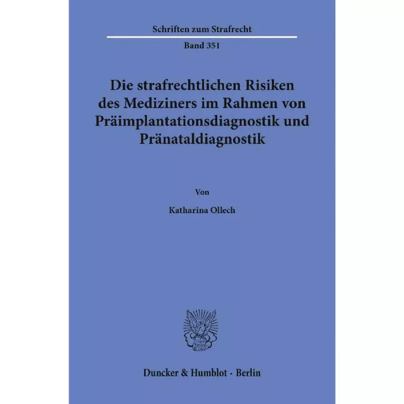 Die strafrechtlichen Risiken des Mediziners im Rahmen von Präimplantationsdiagnostik und Pränataldiagnostik
