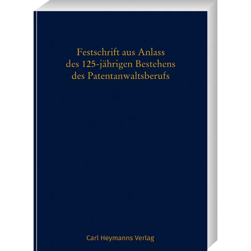 Festschrift zum 125-jährigen Bestehen des Patentanwaltsberufs