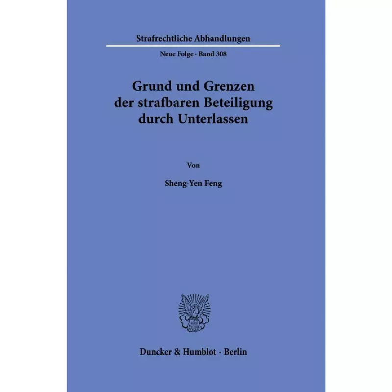 Grund und Grenzen der strafbaren Beteiligung durch Unterlassen