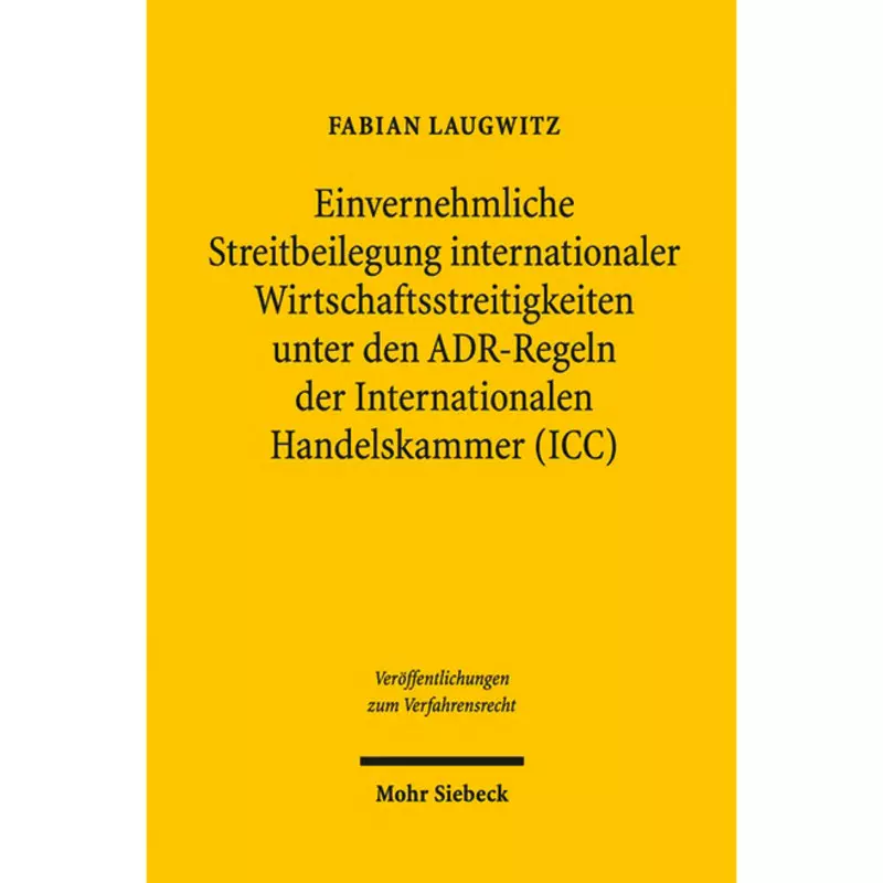 Einvernehmliche Streitbeilegung internationaler Wirtschaftsstreitigkeiten unter den ADR-Regeln der Internationalen Handelskammer (ICC)