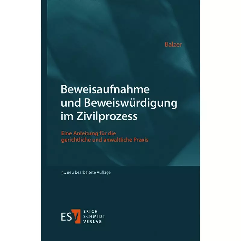 Beweisaufnahme und Beweiswürdigung im Zivilprozess