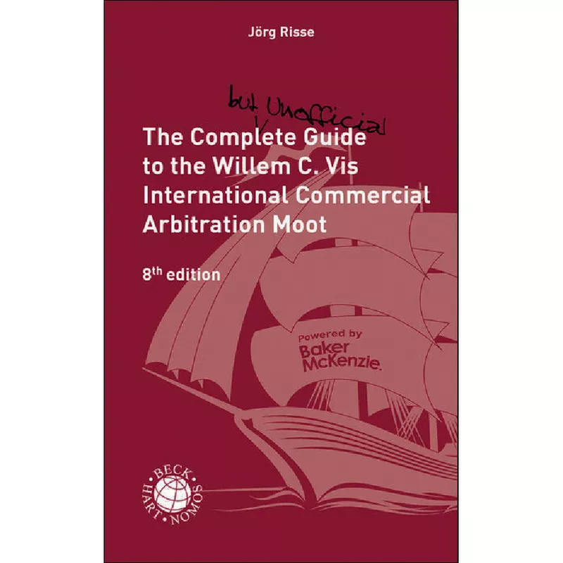 The Complete (but unofficial) Guide to the Willem C. Vis International Commercial Arbitration Moot