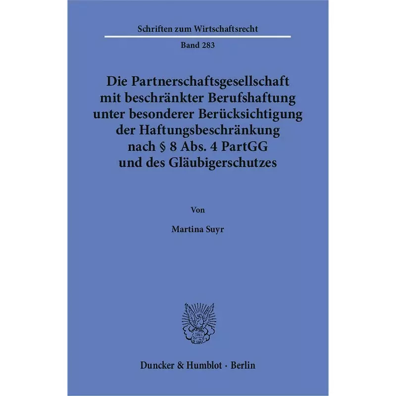 Die Partnerschaftsgesellschaft mit beschränkter Berufshaftung unter besonderer Berücksichtigung der Haftungsbeschränkung nach § 8 Abs. 4 PartGG und des Gläubigerschutzes