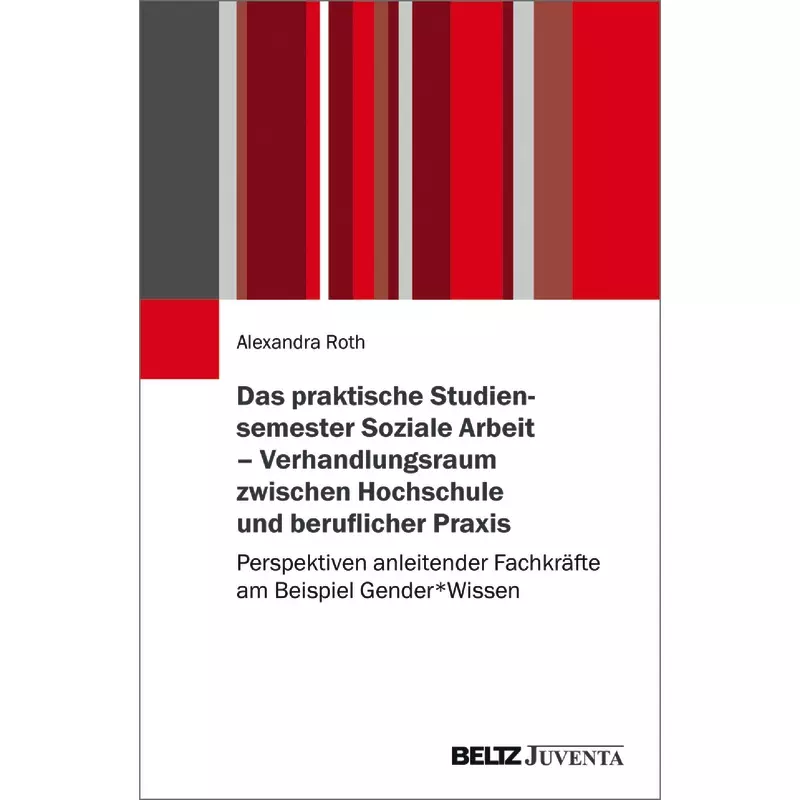 Das praktische Studiensemester Soziale Arbeit – Verhandlungsraum zwischen Hochschule und beruflicher Praxis
