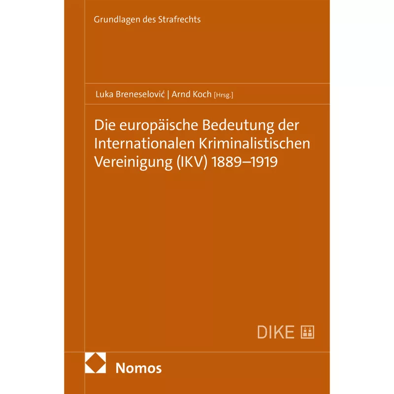 Die europäische Bedeutung der Internationalen Kriminalistischen Vereinigung (IKV) 1889–1919
