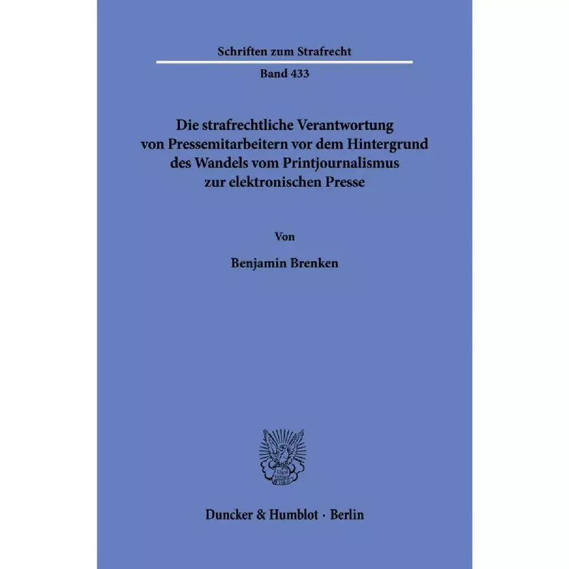 Die strafrechtliche Verantwortung von Pressemitarbeitern vor dem Hintergrund des Wandels vom Printjournalismus zur elektronischen Presse