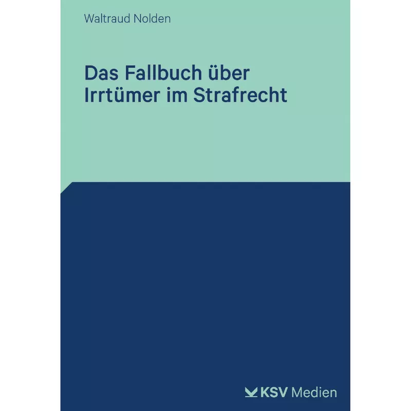 Das Fallbuch über Irrtümer im Strafrecht