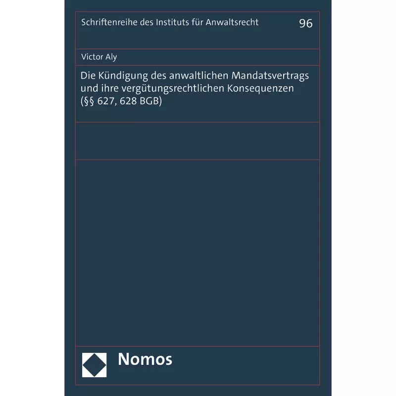 Die Kündigung des anwaltlichen Mandatsvertrags und ihre vergütungsrechtlichen Konsequenzen (§§ 627, 628 BGB)